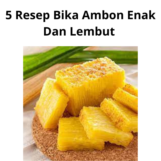 5 Resep Bika Ambon Enak Dan Lembut
